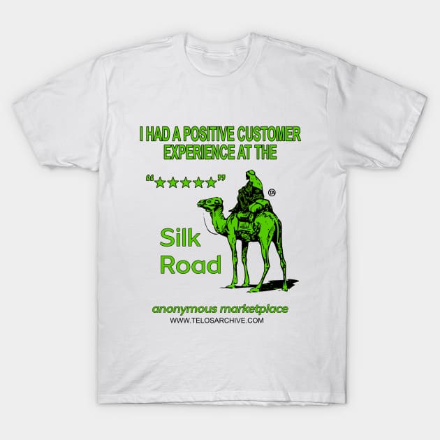 I Had A Positive Experience At The Silk Road Anonymous Marketplace T-Shirt by Telos Archive